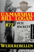 U.S. Marshal Bill Logan Band 77: Weiderebellen - Pete Hackett