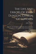 Cover-Bild zum Titel 'The Life And Errors Of John Dunton, Citizen Of London: With The Lives And Characters Of More Than A Thousand Contemporary Divines, And Other Persons O' von 'John Dunton'