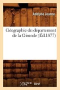 Cover-Bild zum Titel 'Géographie Du Département de la Gironde (Éd.1877)' von 'Adolphe Joanne'