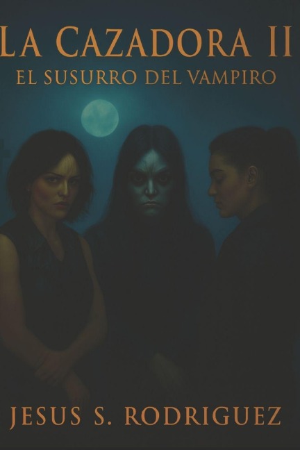 La Cazadora II. El Susurro del Vampiro - Jesus S Rodriguez
