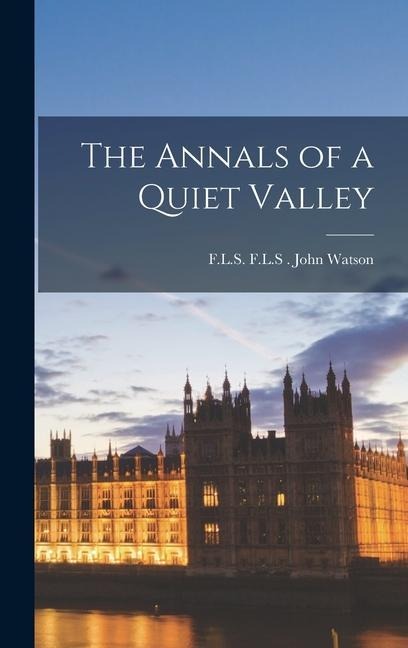 The Annals of a Quiet Valley - F. L. S. F. L. S. Watson