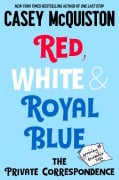 Cover-Bild zum Titel 'Red, White & Royal Blue: The Private Correspondence' von 'Casey McQuiston'