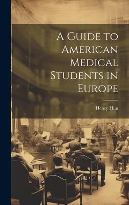 A Guide to American Medical Students in Europe - Henry Hun