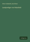 Cover-Bild zum Titel 'Landprediger von Wakefield' von 'Oliver Goldsmith, Karl Eitner'