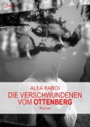 Cover-Bild zum Titel 'DIE VERSCHWUNDENEN VOM OTTENBERG' von 'Alea Raboi'