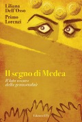 Il segno di Medea. Il lato oscuro della genitorilità - Liliana Dell'Osso, Primo Lorenzi