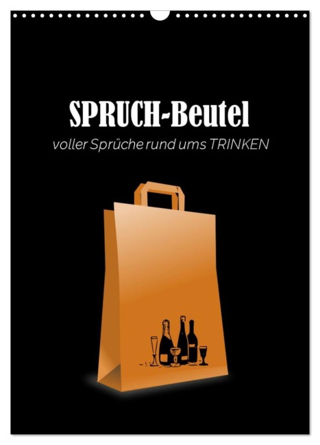 SPRUCH-Beutel voller Sprüche rund ums TRINKEN (Wandkalender 2026 DIN A3 hoch), CALVENDO Monatskalender - Angelika Keller
