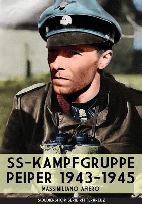 SS-kampfgruppe Peiper 1943-1945 - Massimiliano Afiero