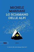 Lo sciamano delle Alpi - Michele Marziani