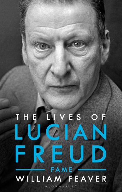 The Lives of Lucian Freud: FAME 1968 - 2011 - William Feaver