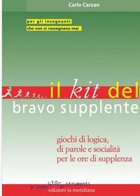 Il kit del bravo supplente. Giochi di logica, parole e socialità per le ore di supplenza - Carlo Carzan