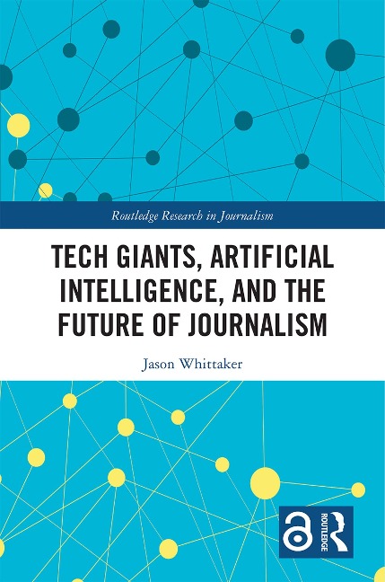 Tech Giants, Artificial Intelligence, and the Future of Journalism - Jason Paul Whittaker