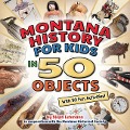 Montana History for Kids in 50 Objects - Steph Lehman