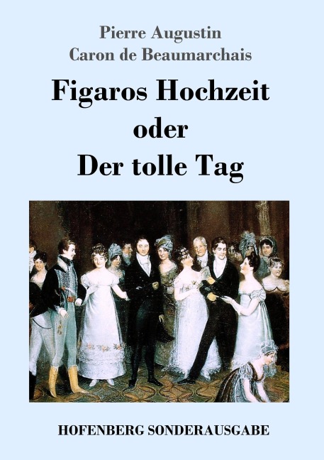 Figaros Hochzeit oder Der tolle Tag - Pierre Augustin Caron De Beaumarchais