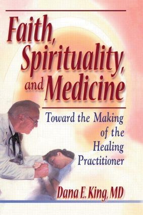 Faith, Spirituality, and Medicine - Dana E King, Harold G Koenig