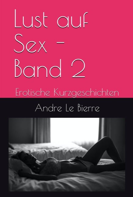 Erotische Kurzgeschichten - Andre Le Bierre
