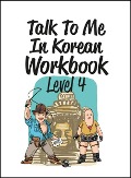 Talk To Me In Korean Workbook - Level 4 - 