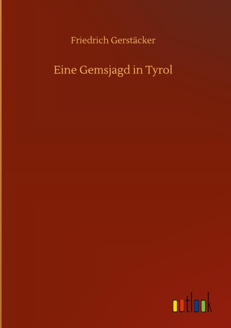 Eine Gemsjagd in Tyrol - Friedrich Gerstäcker