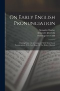 Cover-Bild zum Titel 'On Early English Pronunciation: Existing Dialectal As Compared With West Saxon Pronunciation. With Two Maps Of The Dialect Districts' von 'Alexander John Ellis, William Salesbury'