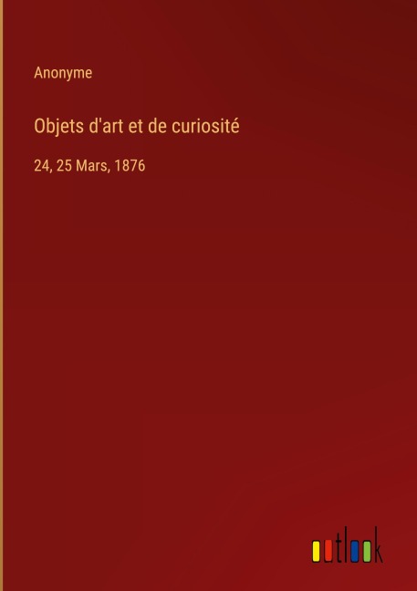 Objets d'art et de curiosité - Anonyme