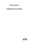 Cover-Bild zum Titel 'Cartulaire de Louviers' von 'Théodose Bonnin'