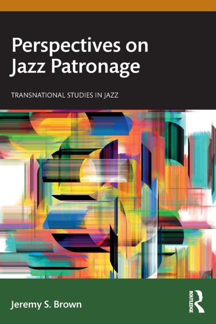 Perspectives on Jazz Patronage - Jeremy S. Brown