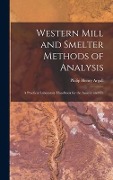 Cover-Bild zum Titel 'Western Mill and Smelter Methods of Analysis; a Practical Laboratory Handbook for the Assayer and Ch' von 'Philip Henry Argall'