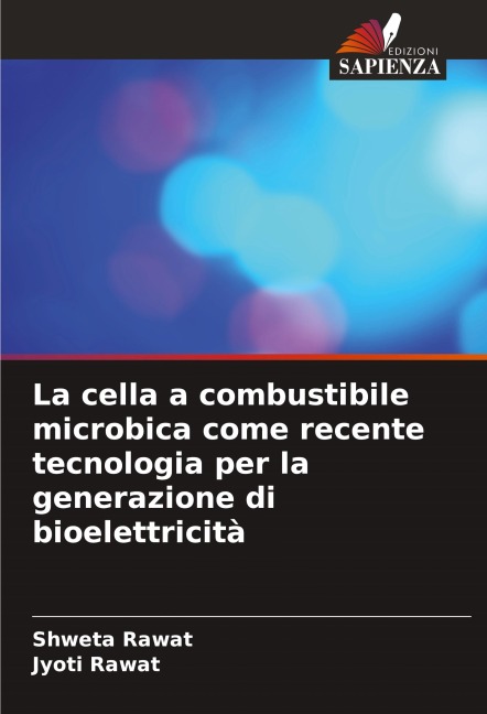 La cella a combustibile microbica come recente tecnologia per la generazione di bioelettricità - Shweta Rawat, Jyoti Rawat