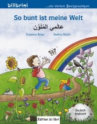 Cover-Bild zum Titel 'So bunt ist meine Welt. Kinderbuch Deutsch-Arabisch' von 'Susanne Böse, Bettina Reich'