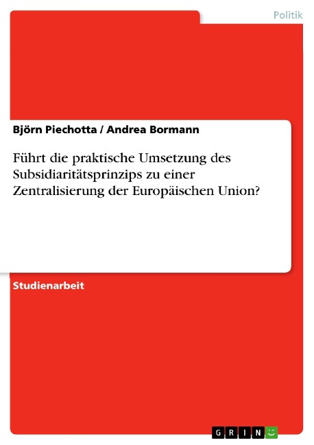 Führt die praktische Umsetzung des Subsidiaritätsprinzips zu einer Zentralisierung der Europäischen Union? - Björn Piechotta, Andrea Bormann