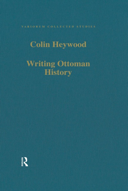Writing Ottoman History - Colin Heywood