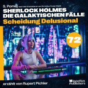 Cover-Bild zum Titel 'Scheidung Delusional (Sherlock Holmes - Die galaktischen Fälle, Folge 72)' von 'Arthur Conan Doyle, S. Pomej'