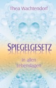 Cover-Bild zum Titel 'Spiegelgesetz in allen Lebenslagen' von 'Thea Wachtendorf'