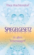 Cover-Bild zum Titel 'Spiegelgesetz in allen Lebenslagen' von 'Thea Wachtendorf'