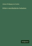 Cover-Bild zum Titel 'Göthe's vaterländische Gedanken' von 'Johann Wolfgang von Goethe'