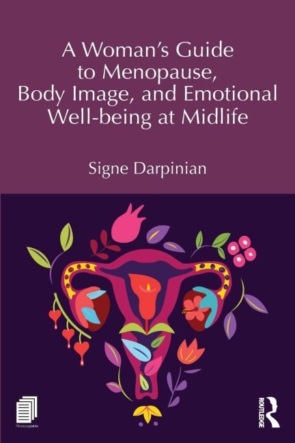A Woman's Guide to Menopause, Body Image, and Emotional Well-being at Midlife - Signe Darpinian