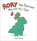 Rory the Dinosaur: Me and My Dad - Liz Climo