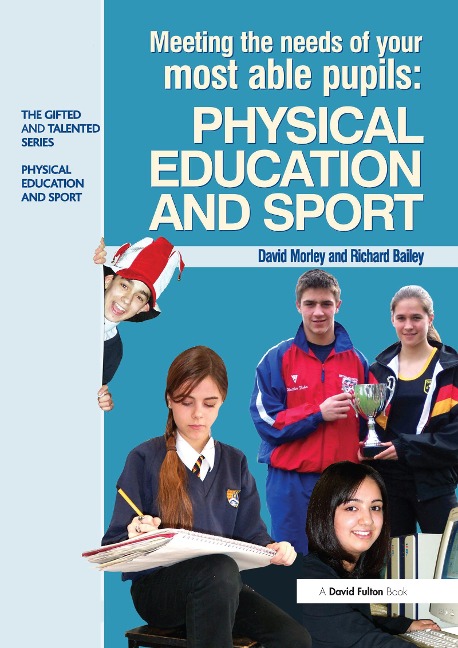 Meeting the Needs of Your Most Able Pupils in Physical Education & Sport - Dave Morley, Richard Bailey