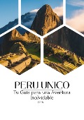 Cover-Bild zum Titel 'Peru Unico: tu guia para una aventura inolvidable (1, #1)' von 'Javicho_Rs'
