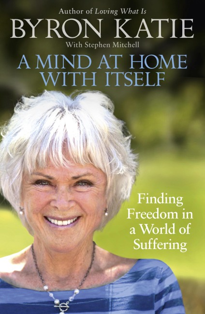 A Mind at Home with Itself - Byron Katie, Stephen Mitchell