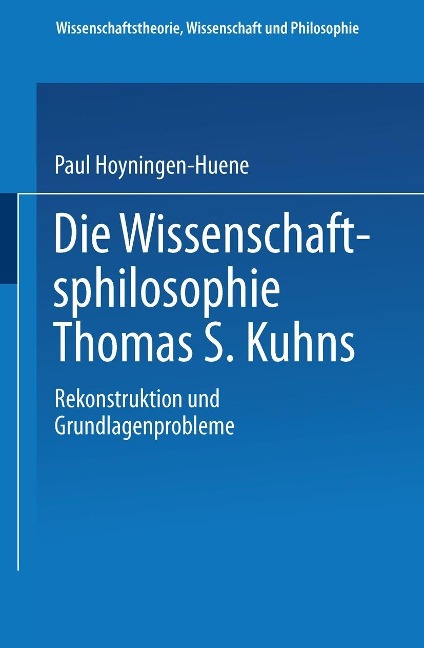 Die Wissenschaftsphilosophie Thomas S. Kuhns - Paul Hoyningen-Huene