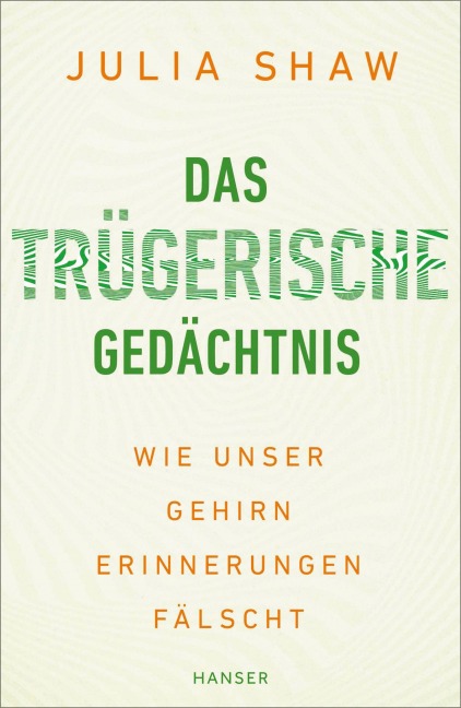 Das trügerische Gedächtnis - Julia Shaw