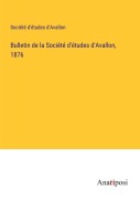 Cover-Bild zum Titel 'Bulletin de la Société d'études d'Avallon, 1876' von 'Société d'études d'Avallon'