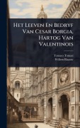 Cover-Bild zum Titel 'Het Leeven En Bedryf Van Cesar Borgia, Hartog Van Valentinois' von 'Tomaso Tomasi, Willem Blaauw'