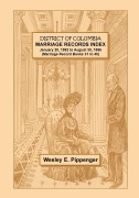 Cover-Bild zum Titel 'District of Columbia Marriage Records Index, January 20, 1892 to August 30, 1896 (Marriage Record Books 31 to 40)' von 'Wesley E. Pippenger'