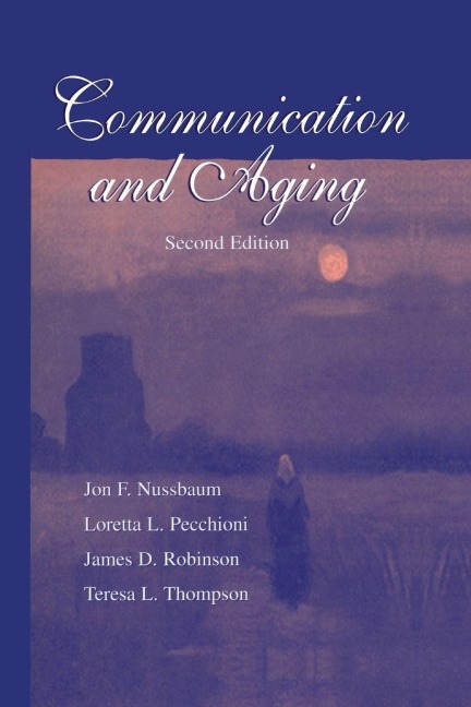 Communication and Aging - Jon F. Nussbaum, James D. Robinson, Loretta L. Pecchioni