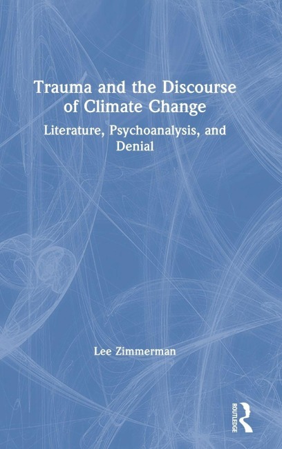 Trauma and the Discourse of Climate Change - Lee Zimmerman