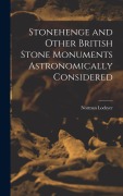 Cover-Bild zum Titel 'Stonehenge and Other British Stone Monuments Astronomically Considered' von 'Norman Lockyer'