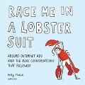 Race Me in a Lobster Suit: Absurd Internet Ads and the Real Conversations That Followed - Kelly Mahon