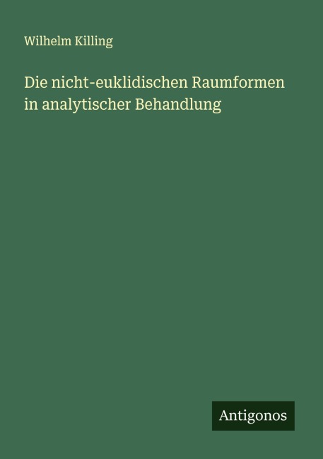 Die nicht-euklidischen Raumformen in analytischer Behandlung - Wilhelm Killing